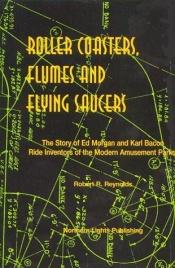 book cover of Roller Coasters, Flumes and Flying Saucers by Robert R. Reynolds
