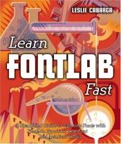 book cover of Learn FontLab Fast by Leslie Cabarga