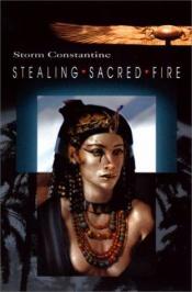 book cover of Stealing Sacred Fire by Storm Constantine