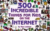 book cover of 300 Incredible Things for Kids on the Internet (Powerfresh) by Randy Glasbergen