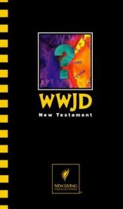 book cover of Wwjd?: New Testament by Bruce Bickel