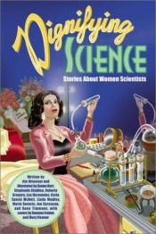 book cover of 13 Dignifying Science: Stories About Women Scientists by Jim Ottaviani