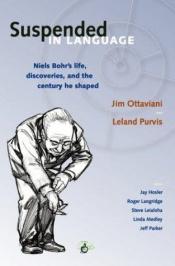 book cover of Suspended In Language: Niels Bohr's Life, Discoveries, And The Century He Shaped by Jim Ottaviani
