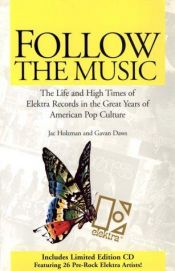 book cover of Follow the Music: The Life and High Times of Electra Records in the Great Years of American Pop Culture by Jac Holzman