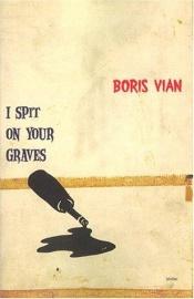 book cover of Aš ateisiu nusispjauti ant jūsų kapų by Boris Vian