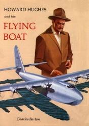 book cover of Howard Hughes and his Flying Boat by Charles Barton