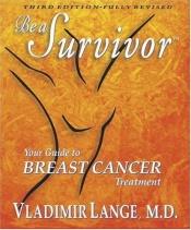book cover of Be a Survivor: Your Guide to Breast Cancer Treatment, Third Edition (Book and DVD) by Vladimir Lange