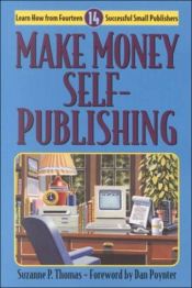 book cover of Make Money Self-Publishing : Learn How from Fourteen Successful Small Publishers by Suzanne P. Thomas