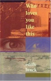 book cover of Who loves you like this by Edith Bruck