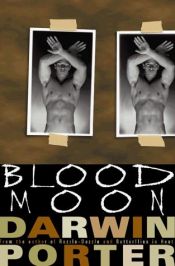 book cover of Blood Moon-The Erotic Thriller: A Novel about Power, Money, Sex, Brutality, Love, Religion, and Obsession by Darwin Porter