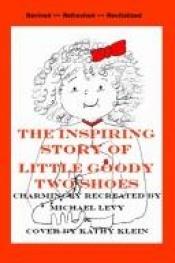 book cover of The Inspiring Story of Little Goody Two Shoes by Michael Levy