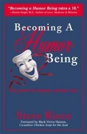 book cover of Becoming a humor being : the power to choose a better way by Steve Rizzo