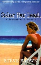 book cover of Color Her Dead by Steve Brown