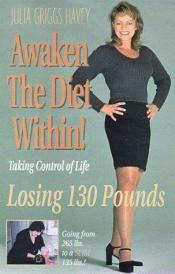 book cover of Awaken the Diet Within! by Julia Griggs Havey