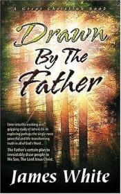 book cover of Drawn by the Father: A study of John 6:35-45 by James R. White