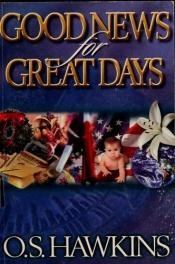 book cover of Good News for Great Days by O. S. Hawkins