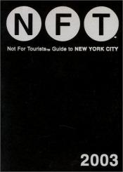 book cover of Not for Tourists 2003 Guide to New York City (Not for Tourists Guide to New York City) by Not For Tourists Staff