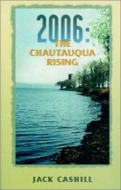 book cover of 2006: The Chautauqua Rising by Jack Cashill