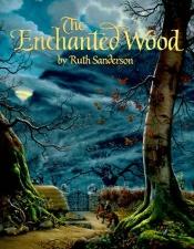 book cover of The Enchanted Wood: An Original Fairy Tale by Ruth Sanderson