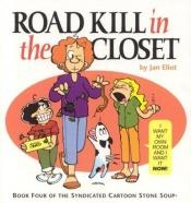 book cover of Road Kill in the Closet, Book Four of the Syndicated Cartoon Stone Soup (Stone Soup (Four Panel Press)) (Stone Soup (Fou by Jan Eliot