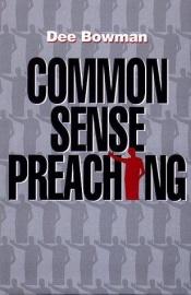 book cover of Common Sense Preaching by Dee Bowman