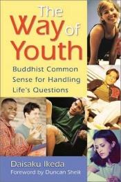 book cover of The Way of Youth: Buddhist Common Sense for Handling Life's Questions by Daisaku Ikeda