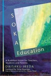 book cover of Soka Education: A Buddhist Vision for Teachers, Students & Parents by Daisaku Ikeda