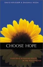 book cover of Choose Hope: Your Role in Waging Peace in the Nuclear Age by Daisaku Ikeda