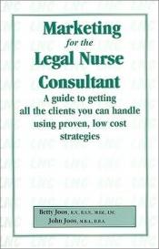 book cover of Marketing for the Legal Nurse Consultant by Betty Joos