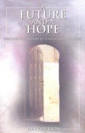 book cover of A Future and a Hope: Sermons of Comfort in Seasons of Confusion by Jon Courson
