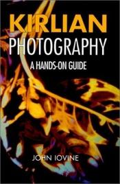 book cover of Kirlian Photography: A Hands-On Guide by John Iovine