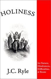 book cover of HOLINESS its nature, hinderances, difficutlies, and roots by John Charles Ryle