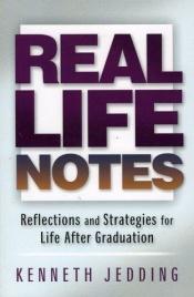 book cover of Real Life Notes: Reflections and Strategies for Life After Graduation by Kenneth Jedding