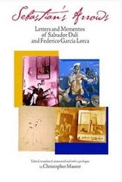 book cover of Sebastian's Arrows: Letters and Mementos of Salvador Dali and Federico Garcia Lorca by Salvador Dali