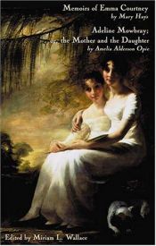book cover of Memoirs of Emma Courtney and Adeline Mowbray; or the Mother and the Daughter (Eighteenth-Century Literature) by Mary Hays