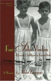book cover of For Solo Violin: A Jewish Childhood in Fascist Italy by Aldo Zargani