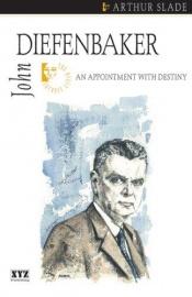 book cover of John Diefenbaker: An Appointment with Destiny (Quest Biography) by Arthur Slade