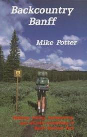 book cover of Backcountry Banff: Walking, hiking, back-packing and off-trail scrambling in Banff National Park by Mike Potter