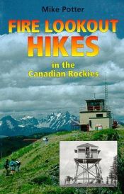 book cover of Fire lookout hikes in the Canadian Rockies by Mike Potter