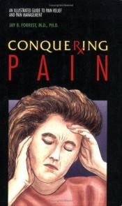 book cover of Conquering Pain (Empowering Press) by J. B. Forrest