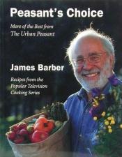 book cover of Peasant's Choice: More of the Best from the Urban Peasant : Recipes from the Popular Television Cooking Series by James Barber