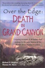 book cover of Over the edge : Death in Grand Canyon: Gripping Accounts of All Known Fatal Mishaps in the Most Famous of the World's by Thomas M. Myers