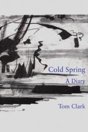 book cover of Cold Spring : A Diary by Tom Clark