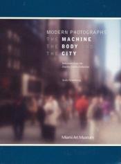 book cover of Modern Photographs: The Machine, the Body and the City: Selections from the Charles Cowles Collection by Andy Grundberg