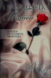 book cover of Evangelistic Women A Study Of Women's Ministries - Copy 2 by Pamela Stewart