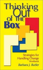 book cover of Thinking Out of the Box: Strategies for Handling Change (Workbook) by Barbara J. Butler