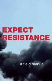 book cover of Expect Resistance: A Crimethink Field Manual by Crimethinc.