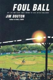 book cover of Foul Ball: My Life and Hard Times Trying to Save an Old Ballpark, Plus Part Two by Jim Bouton