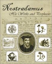 book cover of Nostradamus, His Works and Prophecies by Michel M. Nostradamus