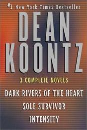 book cover of Three Complete Novels (Dark Rivers of the Heart / Sole Survivor / Intensity) by Dean Koontz